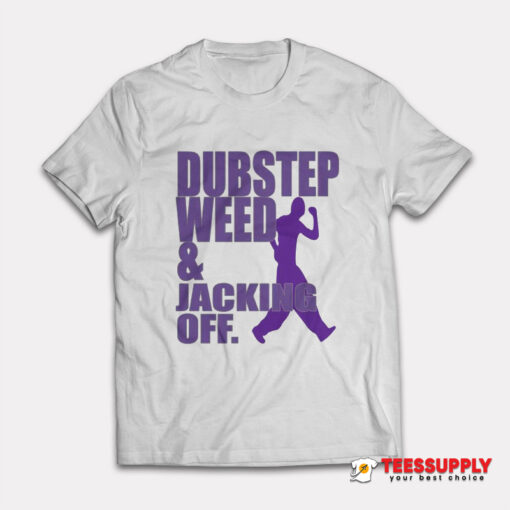 Dubstep Weed And Jacking Off T-Shirt