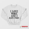 I Love Woke And I Hate Porn Sweatshirt