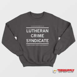 Lutheran Crime Syndicate Sweatshirt