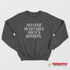 No One Watches Men’s Sports Sweatshirt