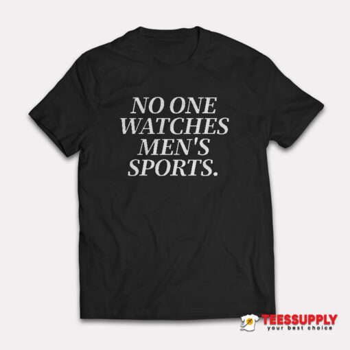 No One Watches Men’s Sports T-Shirt