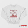 Of Course I’m Gay I Went To Catholic School Sweatshirt