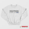 Porn Star Skate Masturbating is Not a Crime Sweatshirt