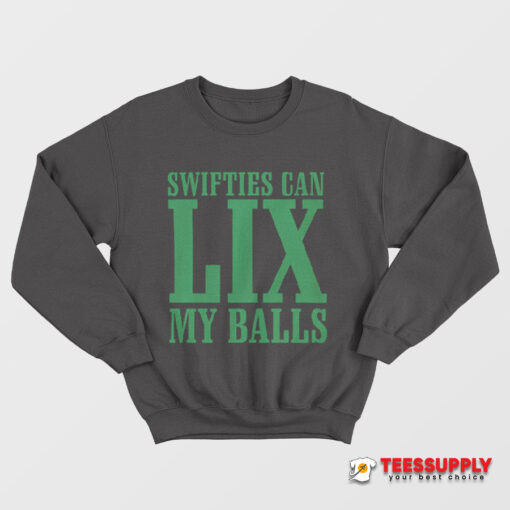 Swifties Can LIX My Balls Sweatshirt