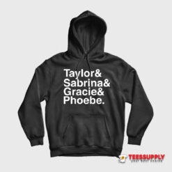 Taylor And Sabrina And Gracie And Phoebe Hoodie