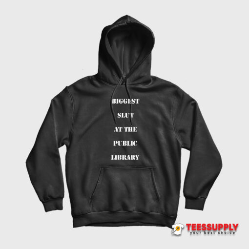 Biggest Slut At The Public Library Hoodie