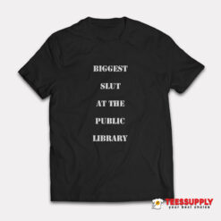 Biggest Slut At The Public Library T-Shirt