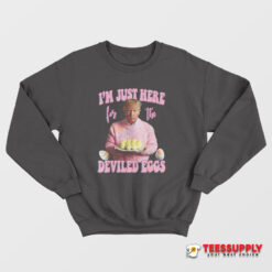 Trump I’m Just Here For The Deviled Eggs Sweatshirt